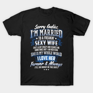 Sorry Ladies I'm Married To A Freaking Awesome Wife T-Shirt